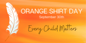 Orange Shirt Day Sept 30 Every Child Matters